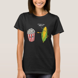 Is That You Bro Popcorn Corn Popcorn Snack T-Shirt