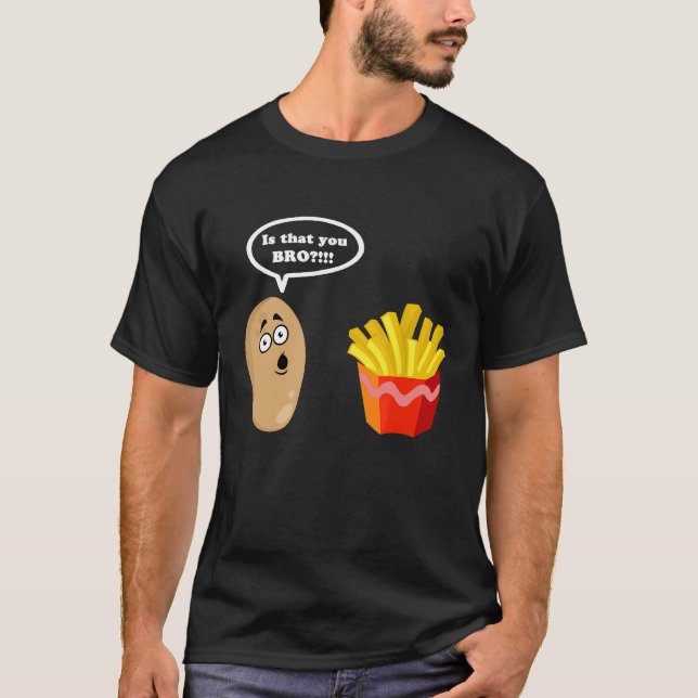 Is That You Bro Potato Shirt French Fry  Potato (Front)