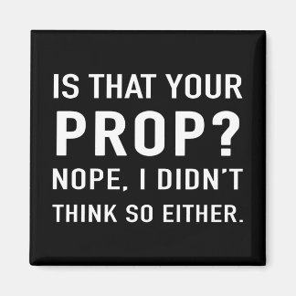 "Is that your prop? Nope" Funny Stage Manager Magnet