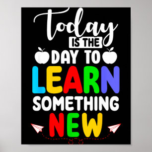 Is The Day To Learn Something New - Back To School Poster