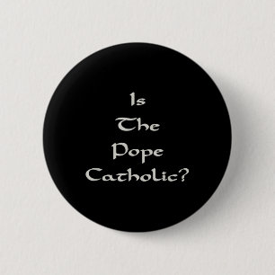 Is The Pope Catholic - Funny 6 Cm Round Badge