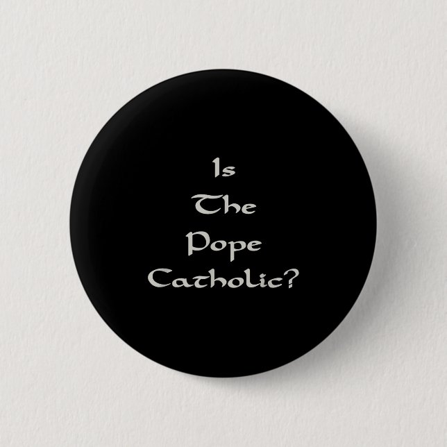 Is The Pope Catholic - Funny  6 Cm Round Badge (Front)