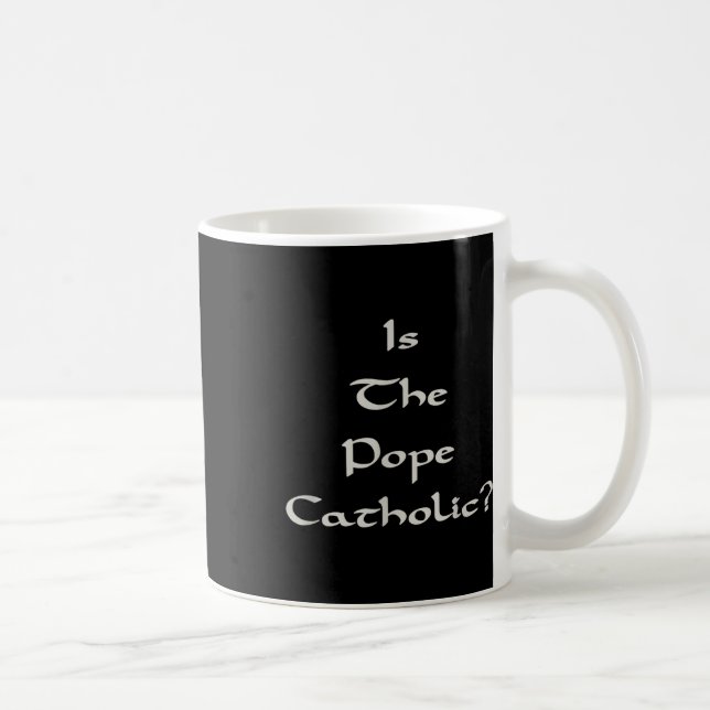 Is The Pope Catholic - Funny  Coffee Mug (Right)