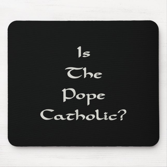 Is The Pope Catholic - Funny  Mouse Pad (Front)