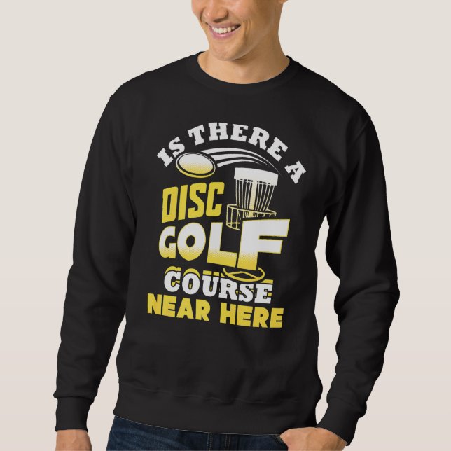Is There A Disc Golf Course Near Here Frisbee Sweatshirt (Front)