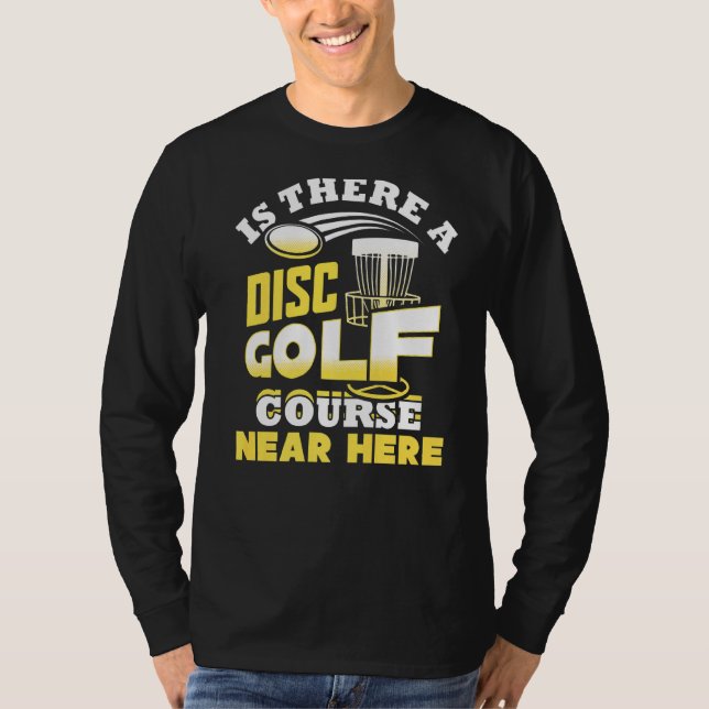 Is There A Disc Golf Course Near Here Frisbee T-Shirt (Front)
