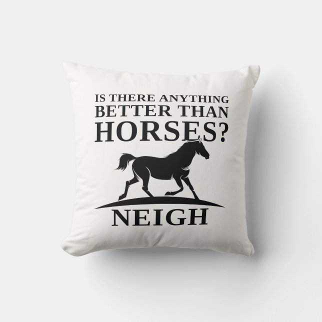 Is There Anything Better Than Horses Neigh Cushion (Front)