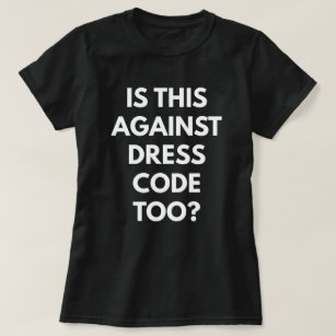 Is This Against Dress Code Too? (Women's T-Shirt) T-Shirt