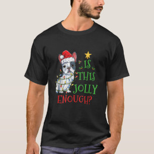 Is This Jolly Enough Christmas French Bulldog Sant T-Shirt