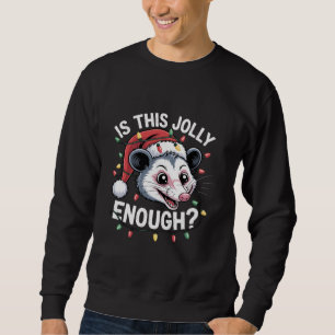 Is This Jolly Enough? Christmas Opossum Sarcastic Sweatshirt