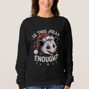 Is This Jolly Enough? Christmas Opossum Sarcastic Sweatshirt
