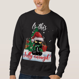 Is This Jolly Enough Grumpy Black Cat Christmas Li Sweatshirt