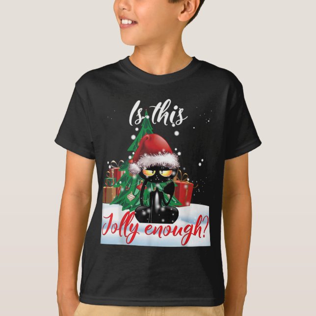 Is This Jolly Enough Grumpy Black Cat Christmas Li T-Shirt (Front)