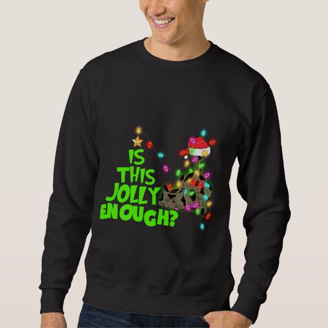 IS THIS JOLLY ENOUGH, Meowy Xmas, Christmas Cat Sweatshirt (Front)