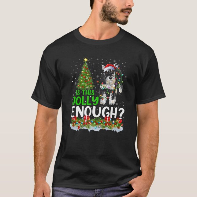 Is This Jolly Enough Schnauzer Dog Christmas Tree T-Shirt (Front)