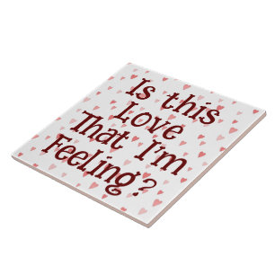 Is This Love That I'm Feeling? Ceramic Tile