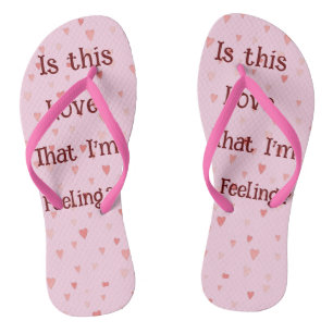Is This Love That I'm Feeling? Flip Flops