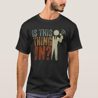 Is This Thing On Stand-Up Comedy Comedian Mic 1 T-Shirt