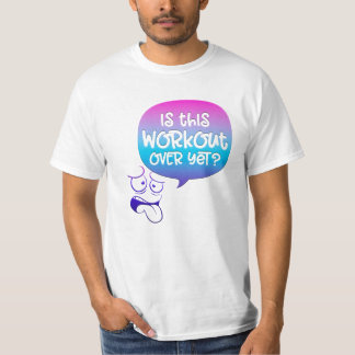Is This Workout Over Yet? Funny T-Shirt