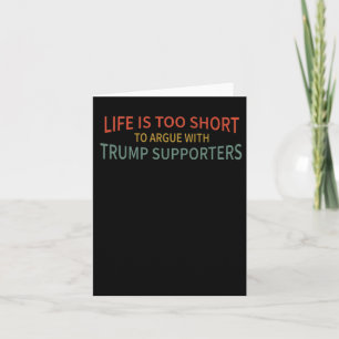 Is Too Short To Argue With Trump Supporters Card
