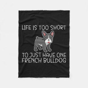 Is Too Short To Just Have One French Bulldog Frenc Fleece Blanket