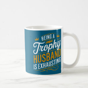Is Trophy Husband Exhausting 1 Coffee Mug