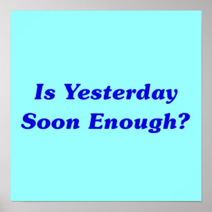 Is Yesterday Soon Enough? Poster