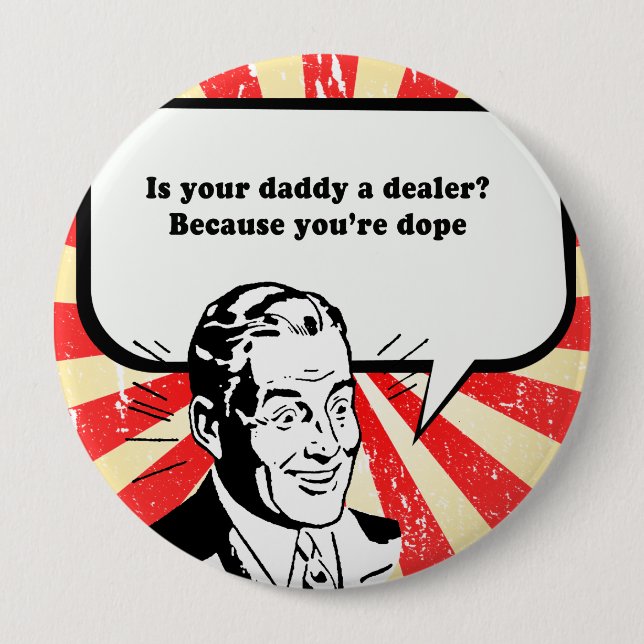 IS YOUR DAD A DEALER - YOURE DOPE 10 CM ROUND BADGE (Front)