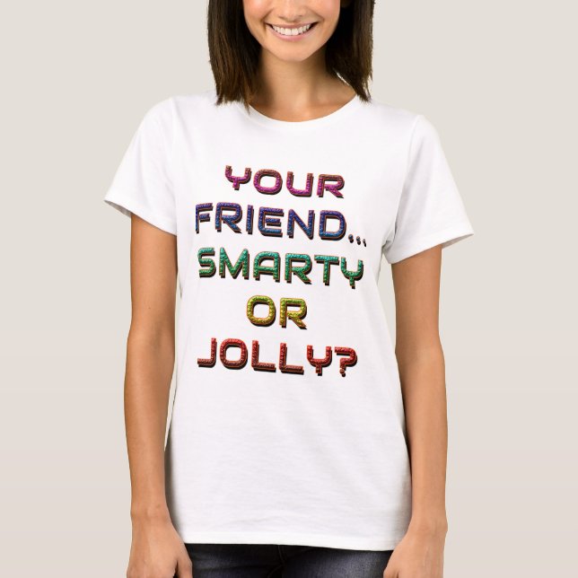 IS YOUR FRIEND SMARTY OR JOLLY? 1  T-Shirt (Front)