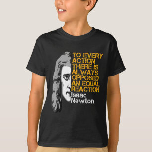 Isaac Newton Action And Reaction Inspirational Quo T-Shirt