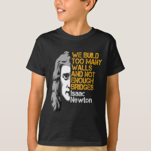 Isaac Newton Walls And Bridges Inspirational Quote T-Shirt