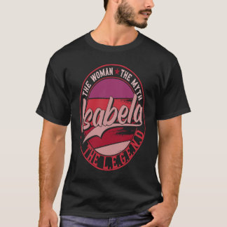 Isabela the Lady of Myth the Legend T-Shirt