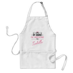 Isabella Of Course I'm Awesome I'm Isabella name Standard Apron