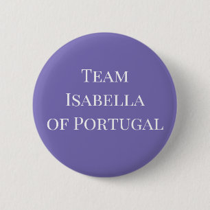 Isabella of Portugal, Holy Roman Empress 6 Cm Round Badge