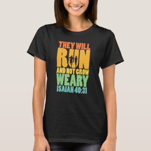 Isaiah 4031 They will run & not grow weary T-Shirt