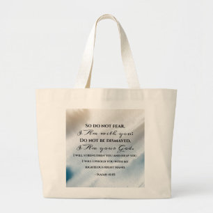 Isaiah 41:10 Do not fear for I am with you Bible Large Tote Bag
