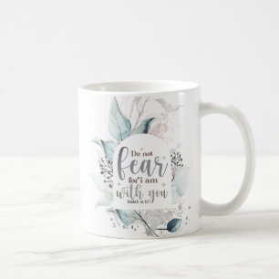 Isaiah 41:10 Do not fear I am with you Bible Verse Coffee Mug