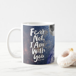 Isaiah 41:10 FEAR NOT, I AM with you Moon Earth Sp Coffee Mug