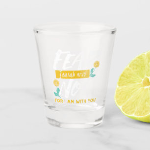 Isaiah 41:10 - Fear Not Inspirational Bible Verse  Shot Glass
