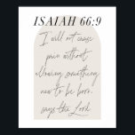 Isaiah 66:9 Minimal Boho Beige Arch Script Poster<br><div class="desc">I Will Not Cause Pain Without Allowing Something New to be Born,  Says the Lord. - Isaiah 66:9 Minimal Boho Beige Arch Script</div>
