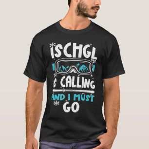 Ischgl Ischgl Is Calling And I Must Go  Apres Ski T-Shirt