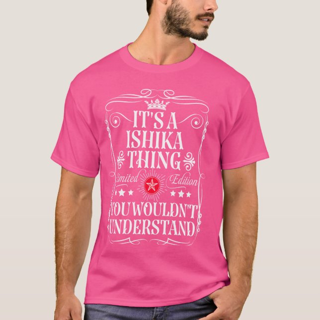 Ishika Name Its A Ishika Thing You Wouldn't Unders T-Shirt (Front)