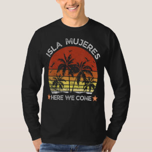 Isla Mujeres Here We Come Family Friends Matching T-Shirt