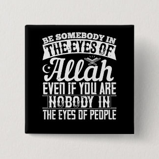 Islam - Be Somebody In The Eyes Of Allah 15 Cm Square Badge
