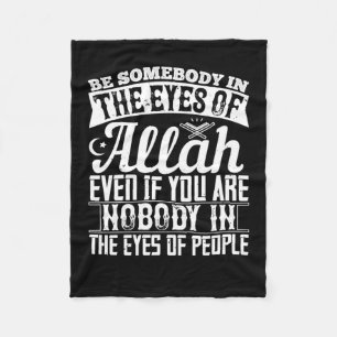 Islam - Be Somebody In The Eyes Of Allah Fleece Blanket