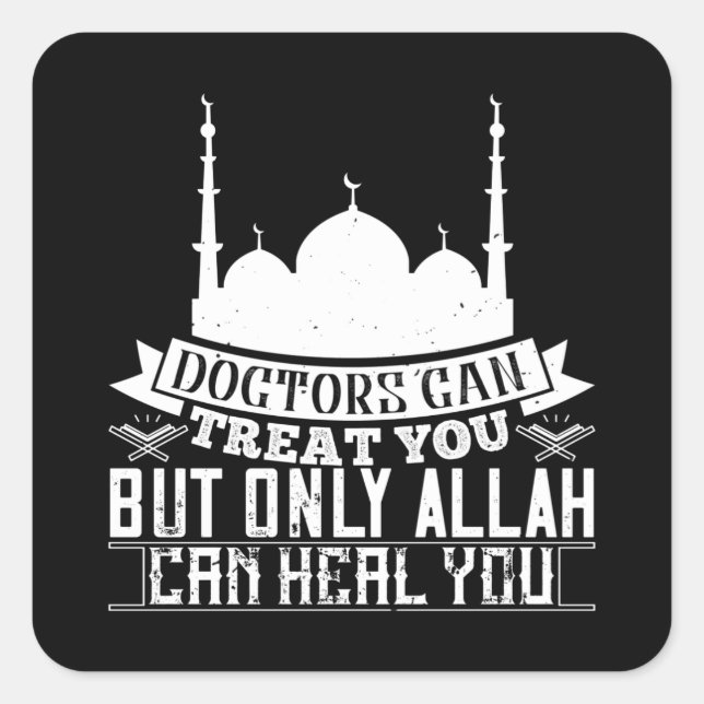 Islam - Doctors Can Treat You Allah Can Heal You Square Sticker (Front)