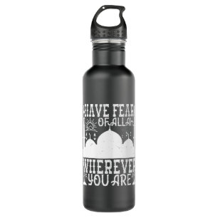 Islam - Have Fear Of Allah Wherever You Are 710 Ml Water Bottle