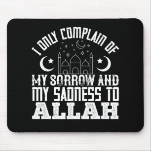 Islam I Only Complain My Sorrow To Allah Mouse Pad