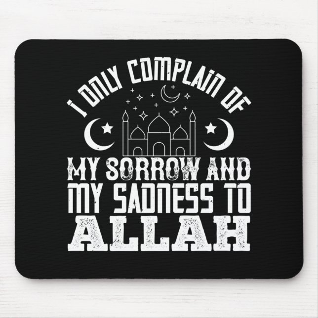 Islam I Only Complain My Sorrow To Allah Mouse Pad (Front)