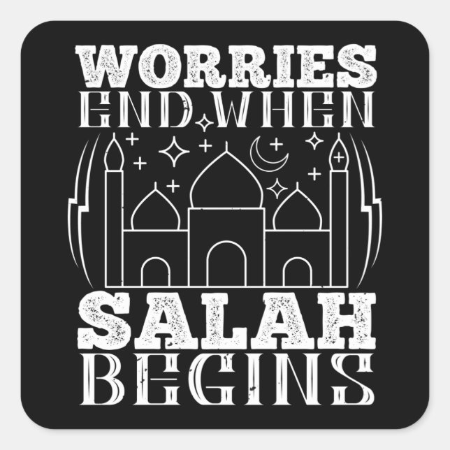 Islam - Worries End When Salah Begins Square Sticker (Front)